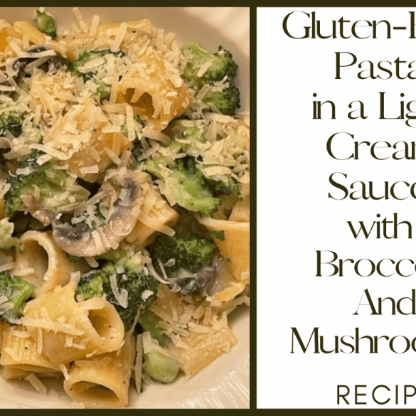 Gluten-Free Pasta in a Light Cream Sauce with Broccoli And Mushrooms Recipe