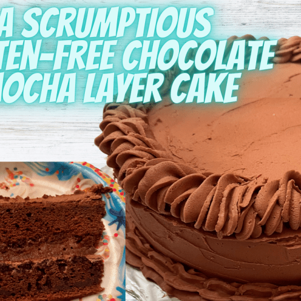 A Scrumptious Gluten-Free Chocolate Mocha Layer Cake